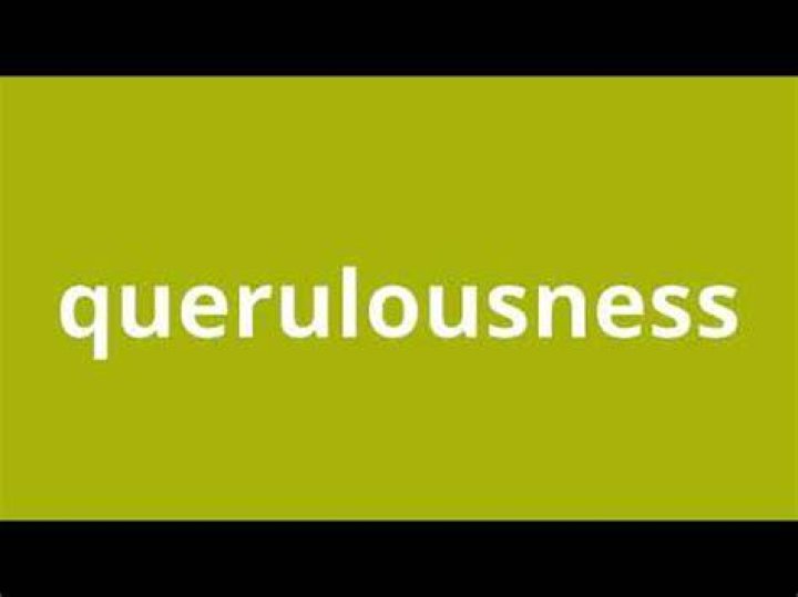 What is the meaning of querulousness?