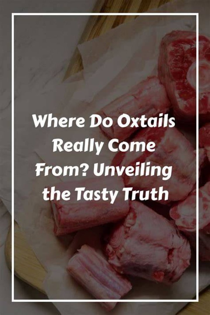 Where do oxtails really come from?